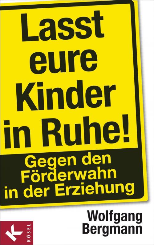 Cover of the book Lasst eure Kinder in Ruhe! by Wolfgang Bergmann, Kösel-Verlag