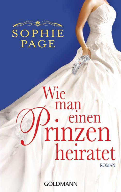 Cover of the book Wie man einen Prinzen heiratet by Sophie Page, Goldmann Verlag
