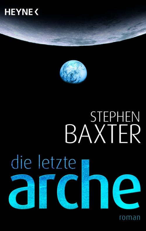Cover of the book Die letzte Arche by Stephen Baxter, Heyne Verlag