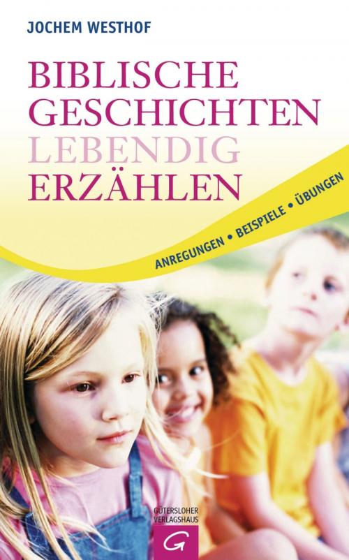 Cover of the book Biblische Geschichten lebendig erzählen by Jochem Westhof, Gütersloher Verlagshaus