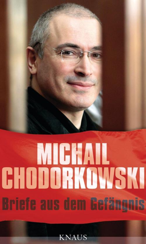 Cover of the book Briefe aus dem Gefängnis by Michail Chodorkowski, Albrecht Knaus Verlag