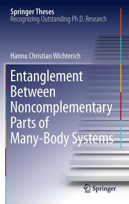 Cover of the book Entanglement Between Noncomplementary Parts of Many-Body Systems by Hannu Christian Wichterich, Springer Berlin Heidelberg