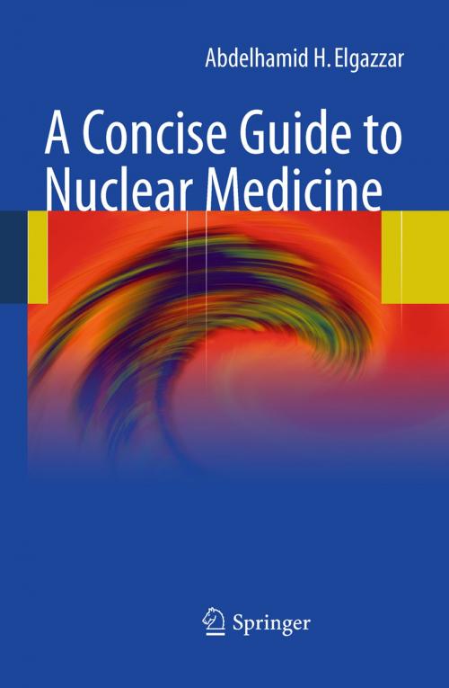 Cover of the book A Concise Guide to Nuclear Medicine by Abdelhamid H. Elgazzar, Springer Berlin Heidelberg