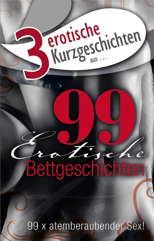 Cover of the book 3 erotische Kurzgeschichten aus: "99 erotische Bettgeschichten" by Lisa Cohen, Dave Vandenberg, Mark Later, Carl Stephenson Verlag