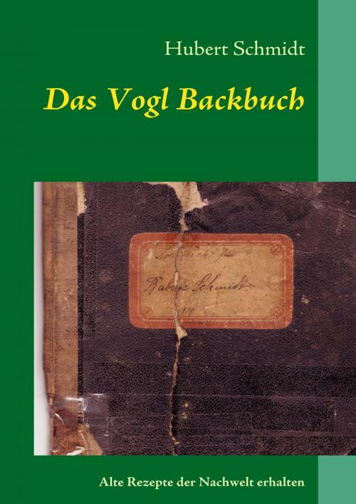 Cover of the book Das Vogl Backbuch by Hubert Schmidt, Books on Demand