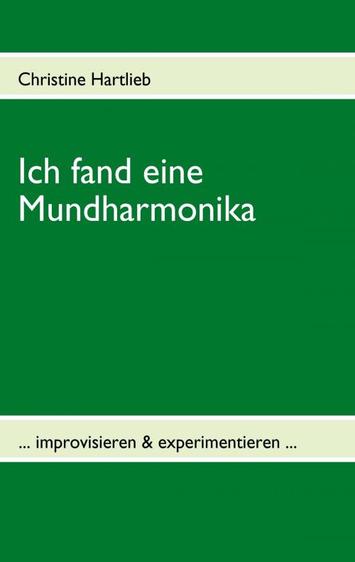 Cover of the book Ich fand eine Mundharmonika by Christine Hartlieb, Books on Demand