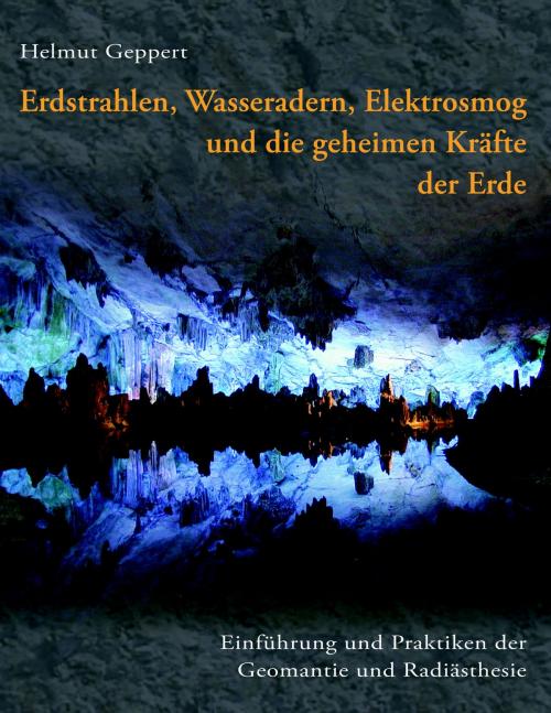 Cover of the book Erdstrahlen, Wasseradern, Elektrosmog und die geheimen Kräfte der Erde by Helmut Geppert, Books on Demand