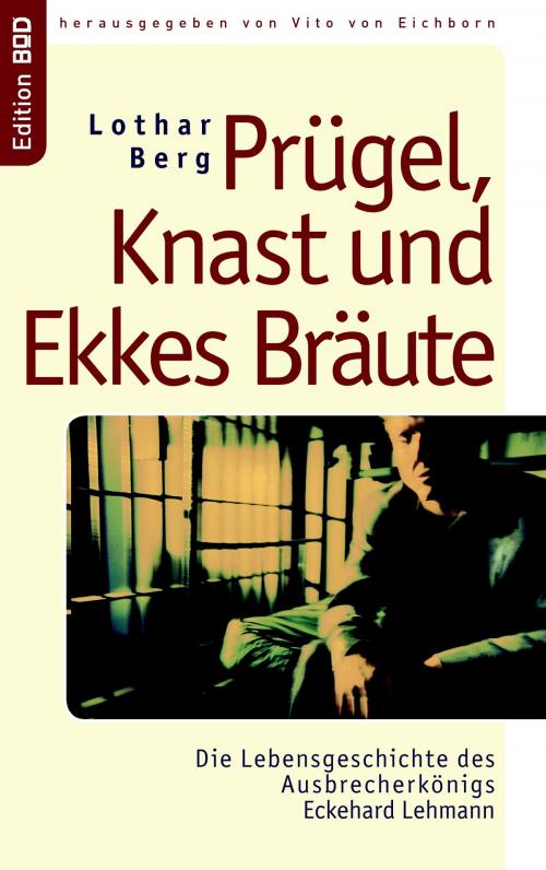 Cover of the book Prügel, Knast und Ekkes Bräute by Lothar Berg, Books on Demand