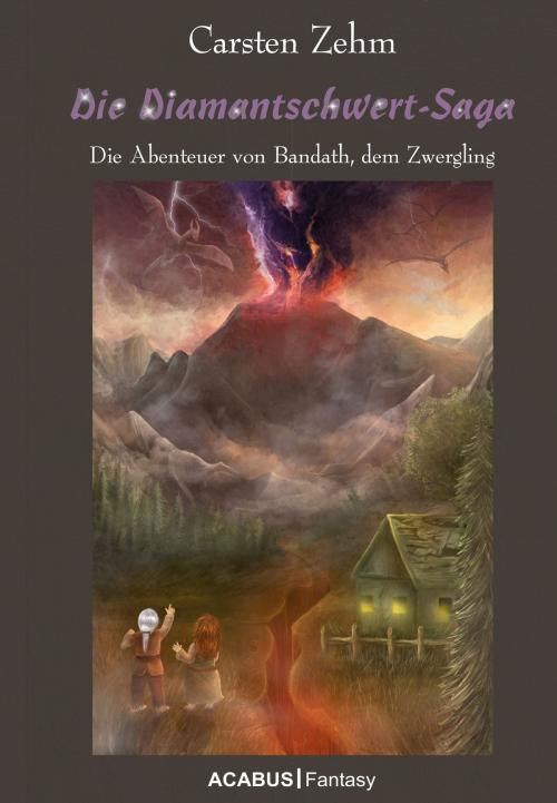 Cover of the book Die Diamantschwert-Saga. Die Abenteuer von Bandath, dem Zwergling by Carsten Zehm, Acabus Verlag