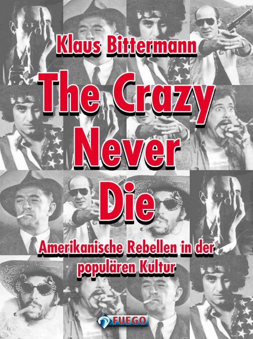 Cover of the book The Crazy Never Die by Klaus Bittermann, FUEGO