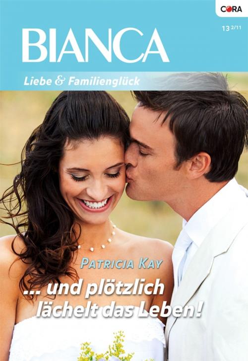 Cover of the book ... und plötzlich lächelt das Leben! by Patricia Kay, CORA Verlag