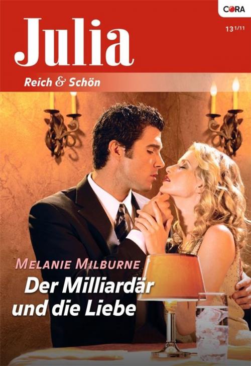 Cover of the book Der Milliardär und die Liebe by MELANIE MILBURNE, CORA Verlag