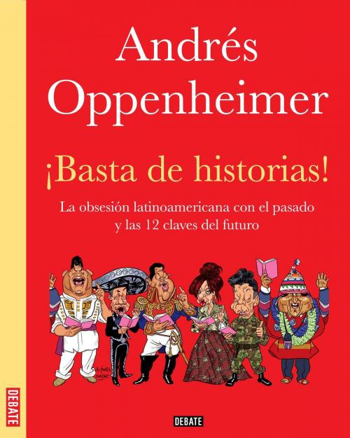 Cover of the book ¡Basta de historias! by Andrés Oppenheimer, Penguin Random House Grupo Editorial México