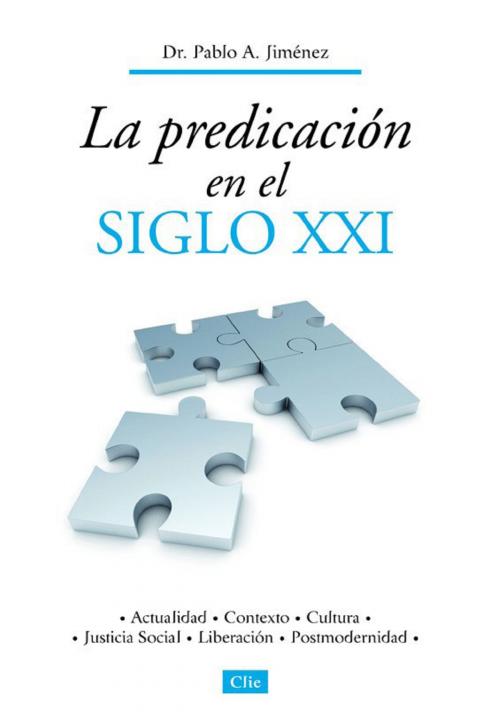 Cover of the book La predicación en el siglo XXI by Pablo A. Jiménez, Editorial CLIE