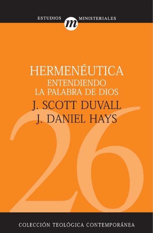 Cover of the book Hermenéutica: Entendiendo la palabra de Dios by J. Scott Duvall, J. Daniel Hays, Editorial CLIE