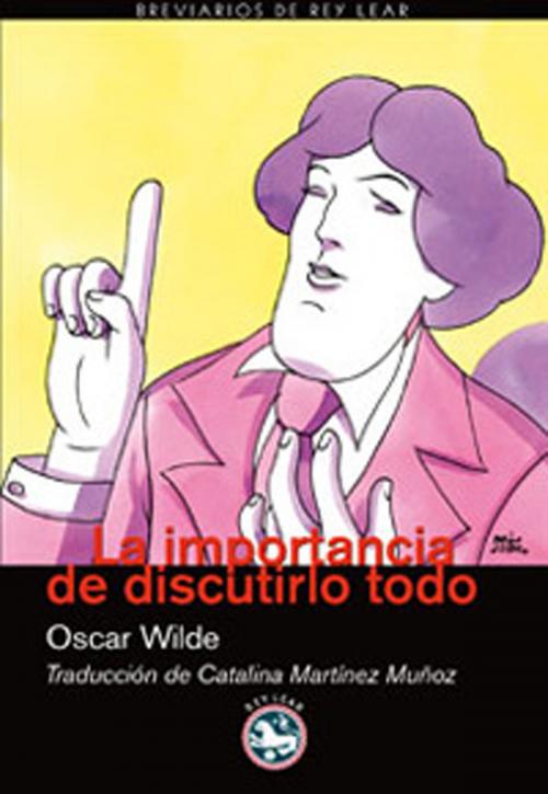 Cover of the book La importancia de discutirlo todo by Oscar Wilde, Rey Lear