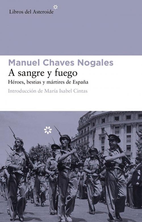 Cover of the book A sangre y fuego by Manuel Chaves Nogales, María Isabel Cintas, Libros del Asteroide
