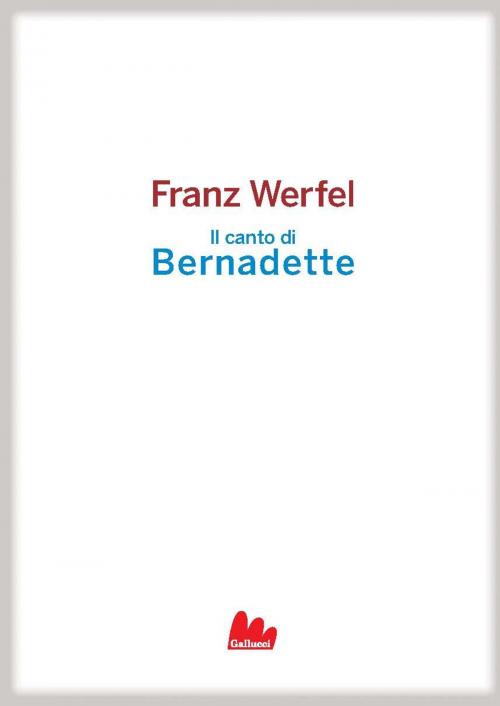 Cover of the book Il canto di Bernadette by Franz Werfel, Gallucci
