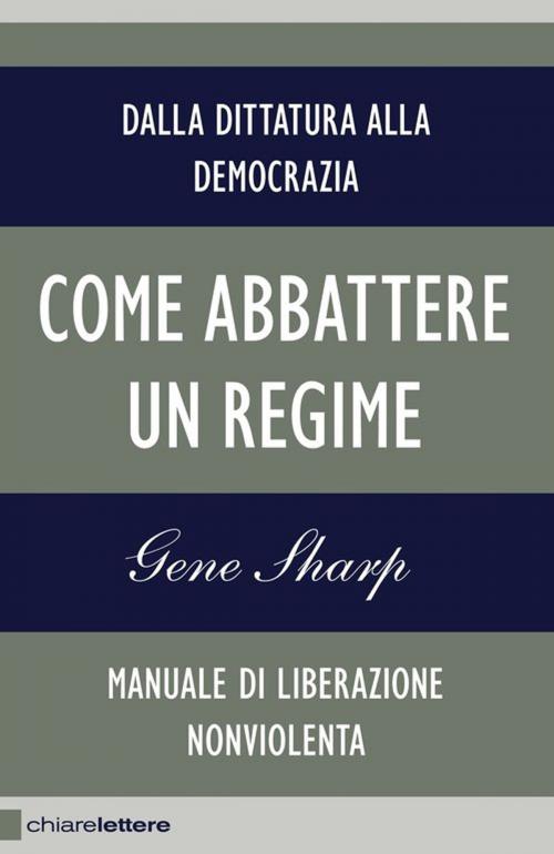 Cover of the book Come abbattere un regime by Gene  Sharp, Chiarelettere