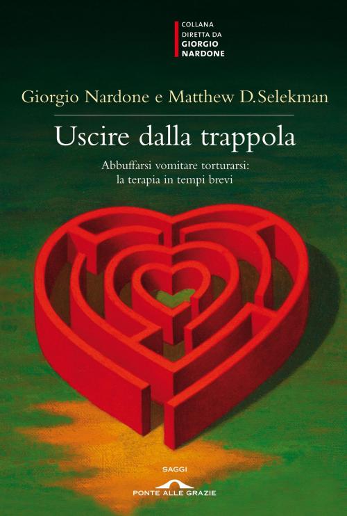 Cover of the book Uscire dalla trappola by Giorgio Nardone, Matthew D. Selekman, Ponte alle Grazie