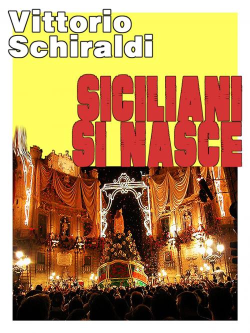 Cover of the book Siciliani si nasce by Vittorio Schiraldi, Vittorio Schiraldi