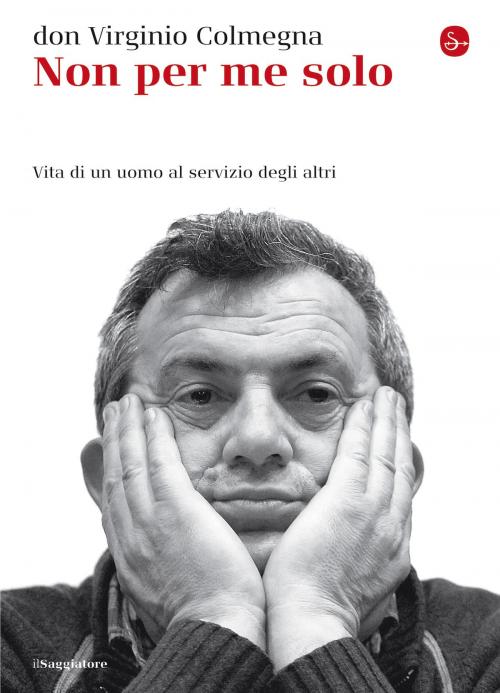 Cover of the book Non per me solo by don Virginio Colmegna, Il Saggiatore