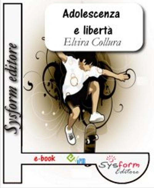 Cover of the book Adolescenza e libertà by Elvira Collura, Sysform Editore