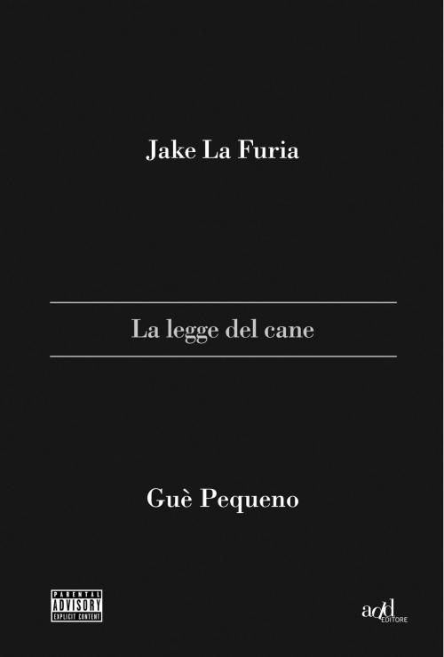 Cover of the book La legge del cane by Jake La Furia, Gue Pequeno, ADD Editore