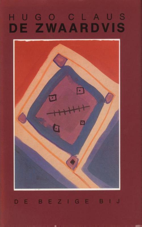 Cover of the book De zwaardvis by Hugo Claus, Bezige Bij b.v., Uitgeverij De
