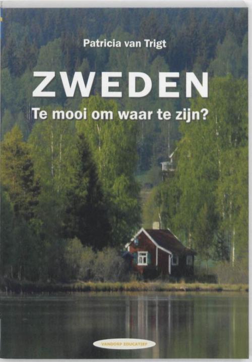 Cover of the book Zweden. Te mooi om waar te zijn? by Patricia van Trigt, VanDorp Uitgevers