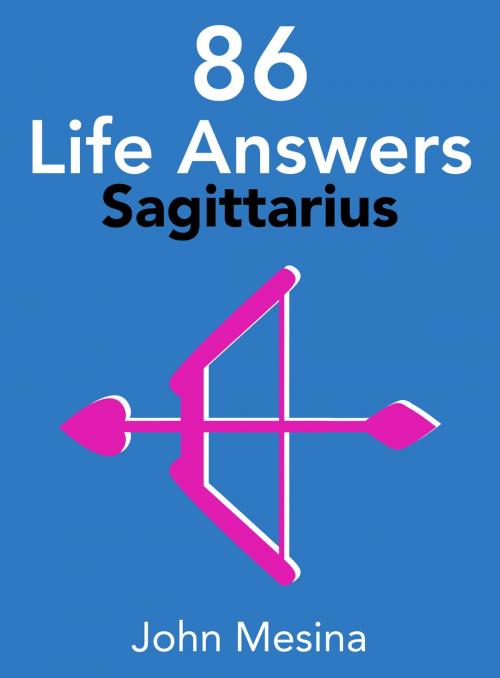 Cover of the book 86 Life Answers: SAGITTARIUS by John Mesina, Flipside Digital Content Company, Inc.
