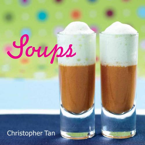Cover of the book Soups by Christopher Tan, Marshall Cavendish International