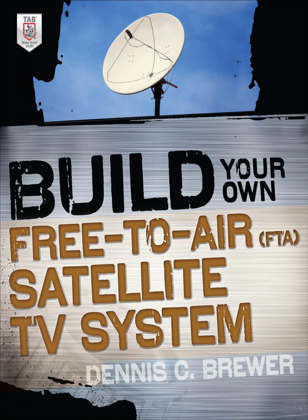 Big bigCover of Build Your Own Free-to-Air (FTA) Satellite TV System