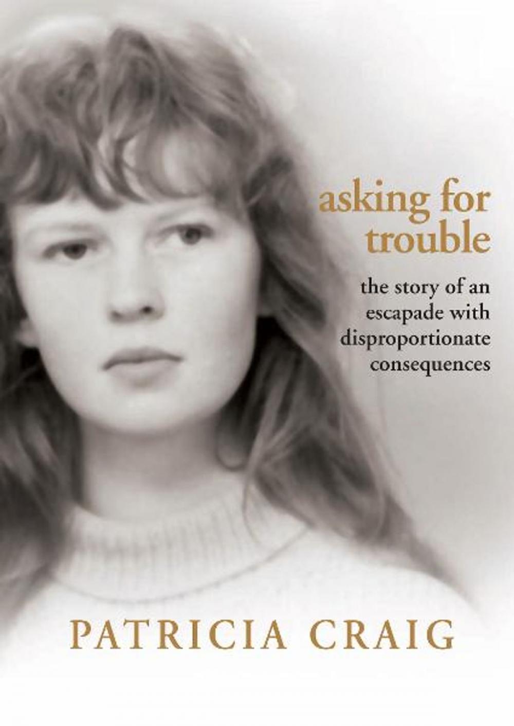 Big bigCover of Asking for Trouble: The Story of an Escapade with Disproportionate Consequences