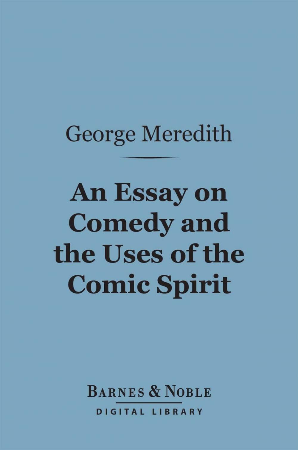 Big bigCover of An Essay on Comedy and the Uses of the Comic Spirit (Barnes & Noble Digital Library)