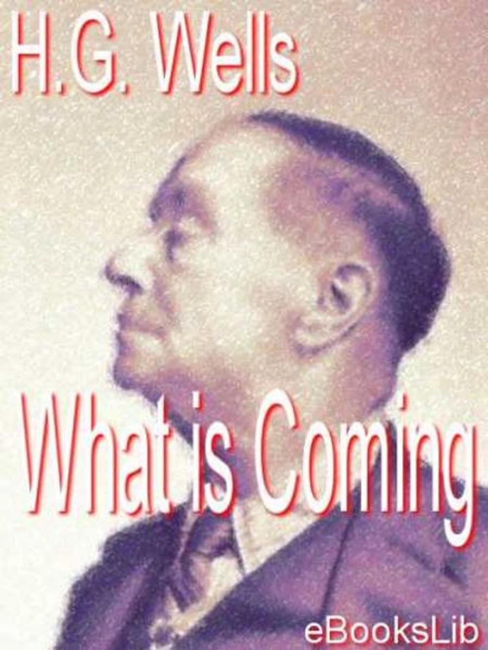 Big bigCover of What is Coming - A Forecast of Things after the War