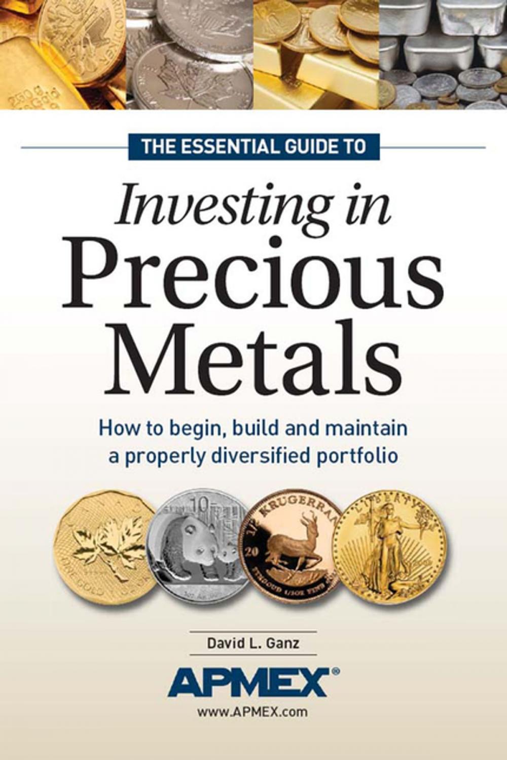 Big bigCover of The Essential Guide to Investing in Precious Metals