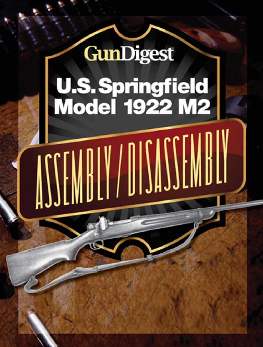 Big bigCover of Gun Digest U.S. Springfield 1922 M2 Assembly/Disassembly Instructions