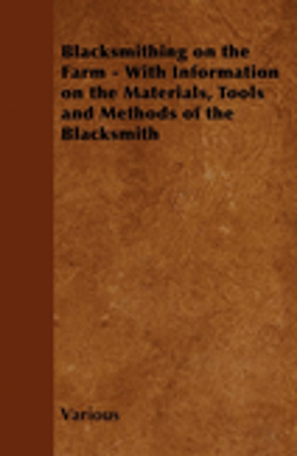 Big bigCover of Blacksmithing on the Farm - With Information on the Materials, Tools and Methods of the Blacksmith