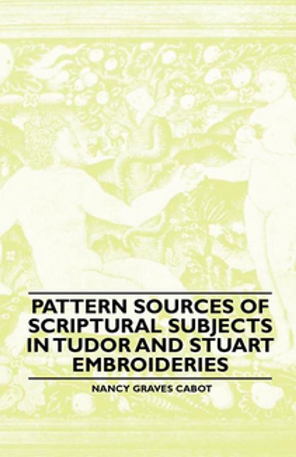 Big bigCover of Pattern Sources Of Scriptural Subjects In Tudor And Stuart Embroideries