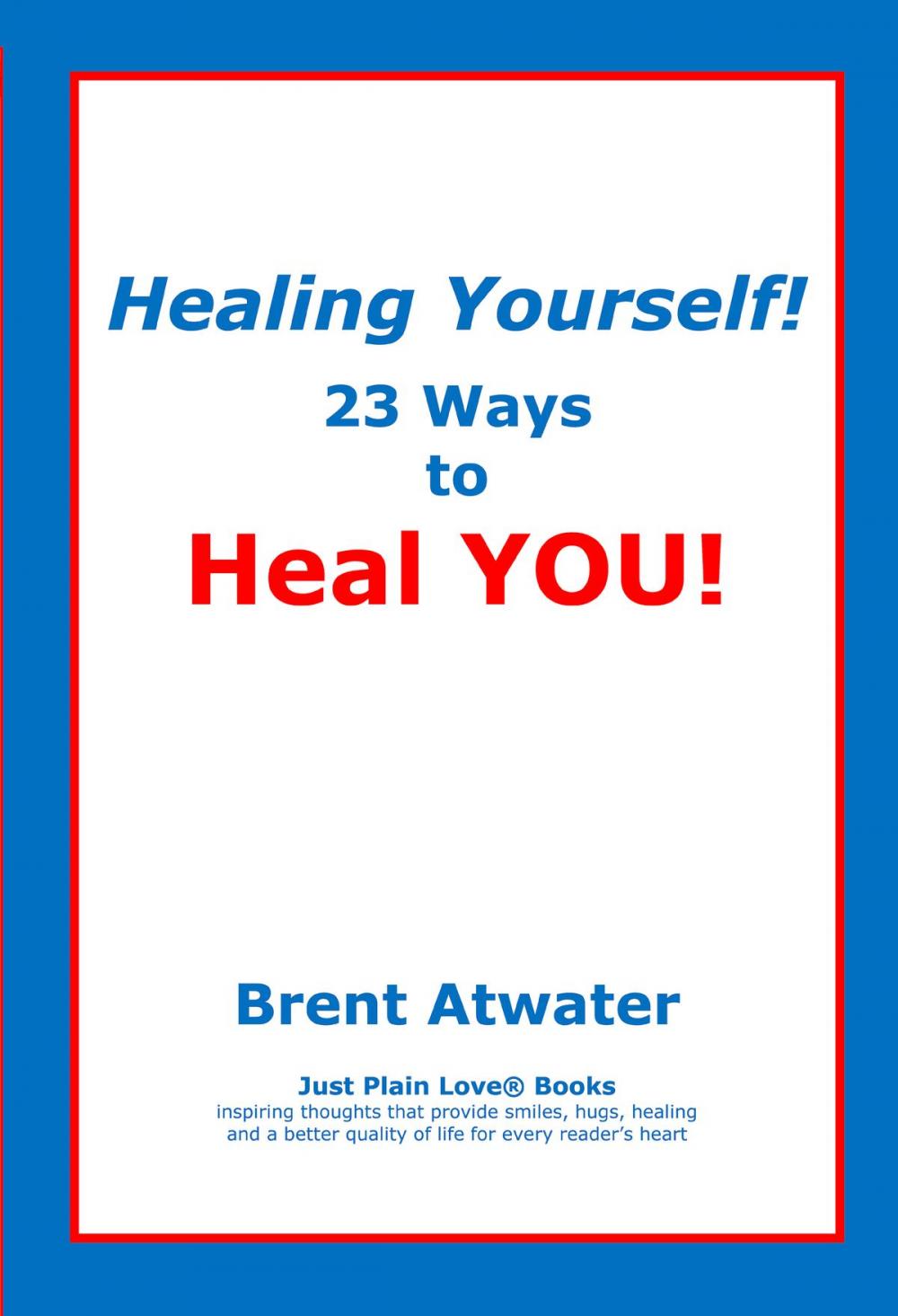 Big bigCover of Healing Yourself! 23 Ways to Heal YOU!- with Affirmations, Healing Energy techniques and Intuition guidelines