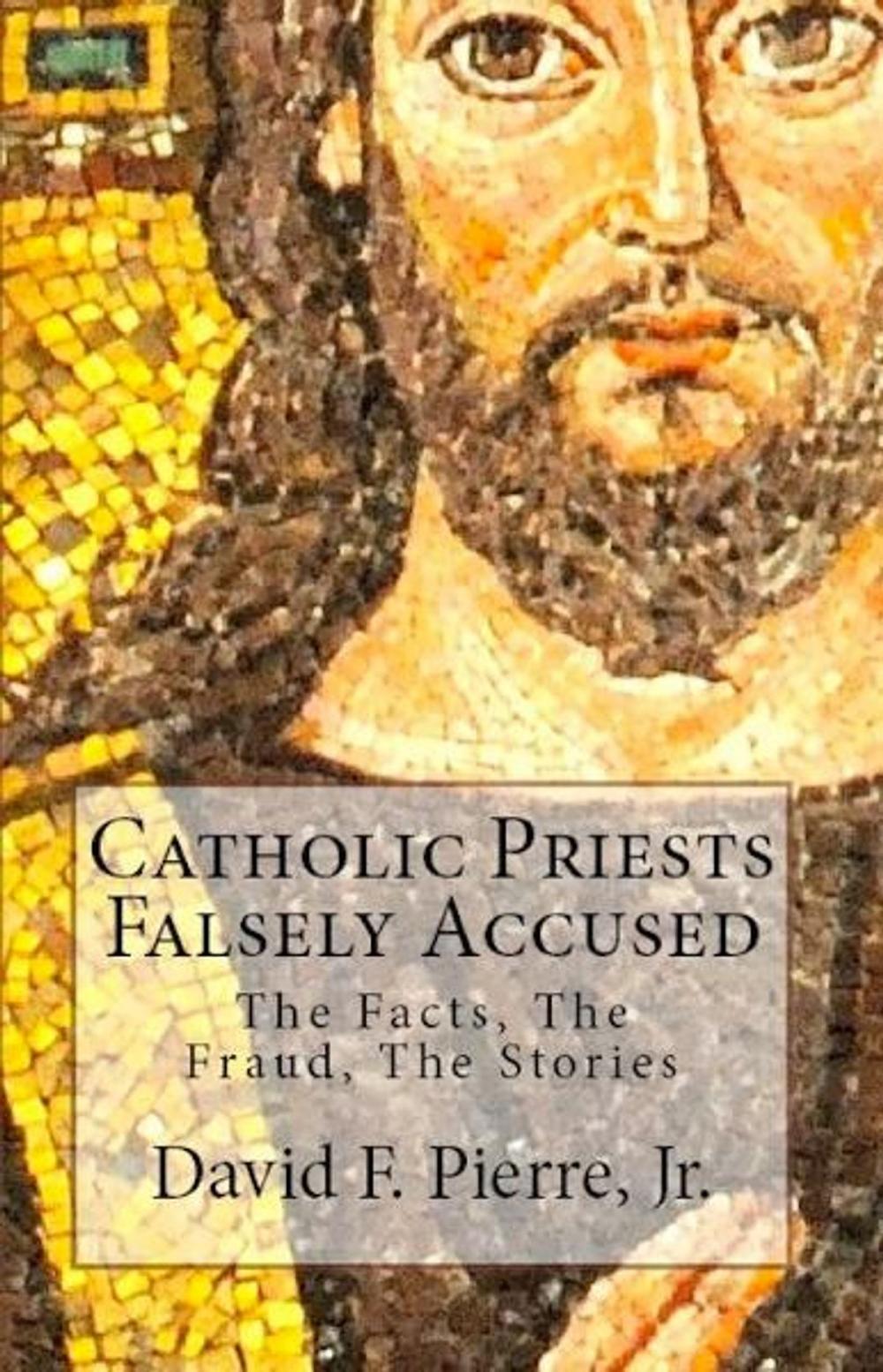 Big bigCover of Catholic Priests Falsely Accused: The Facts, The Fraud, The Stories