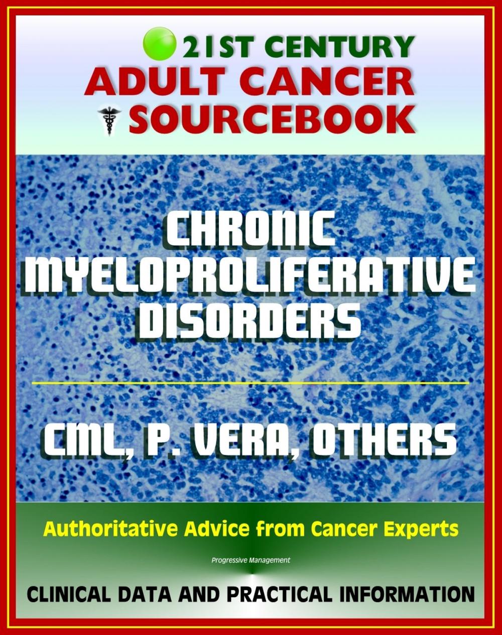 Big bigCover of 21st Century Adult Cancer Sourcebook: Chronic Myeloproliferative Disorders - Chronic Myelogenous Leukemia, Polycythemia Vera, Myelofibrosis, Thrombocythemia, Neutrophilic Leukemia