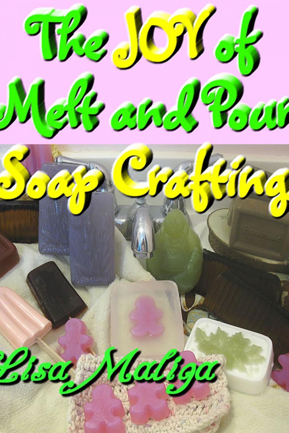 Big bigCover of The Joy of Melt and Pour Soap Crafting