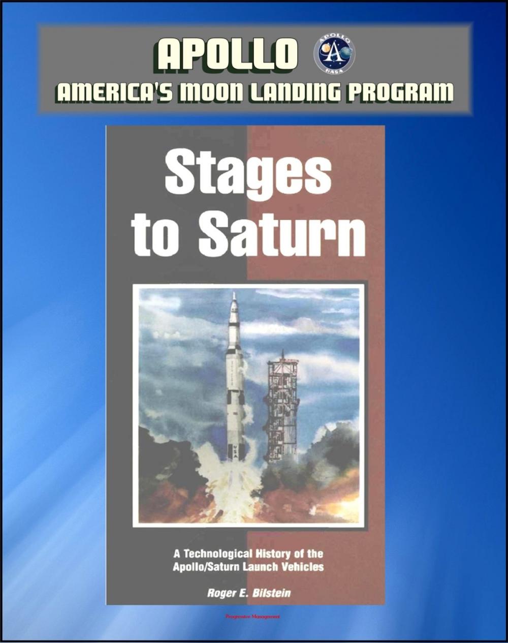 Big bigCover of Apollo and America's Moon Landing Program: Stages to Saturn - A Technological History of the Apollo/Saturn Launch Vehicles (NASA SP-4206) - Official Saturn V Development History