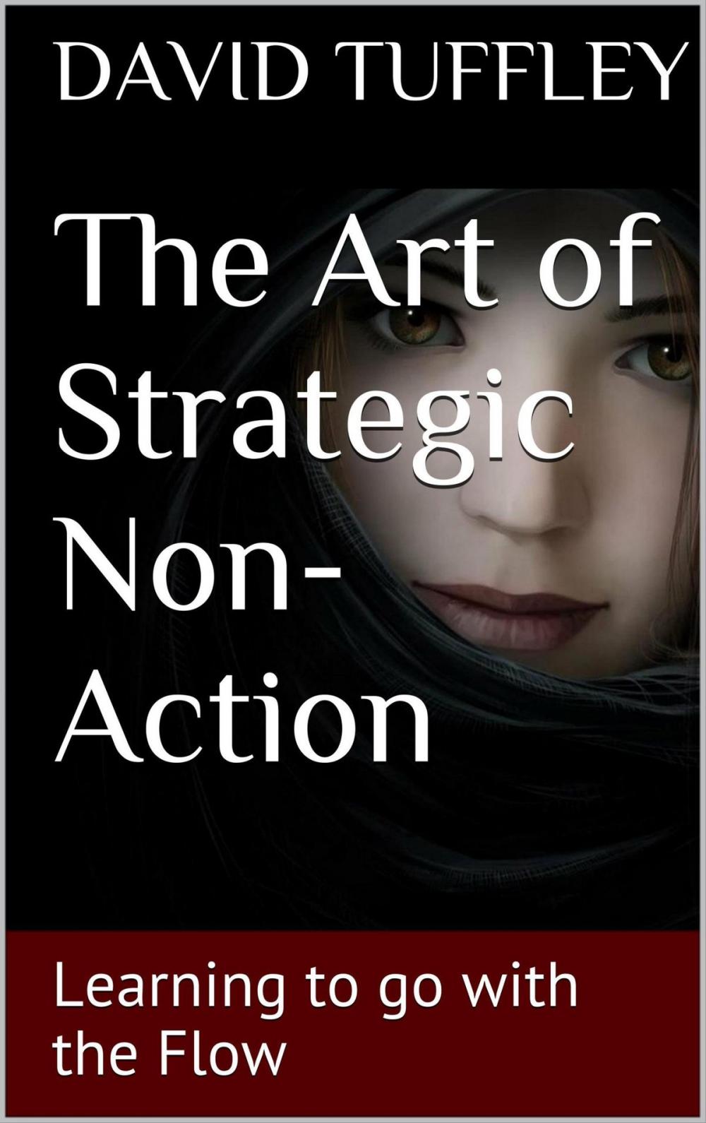Big bigCover of The Art of Strategic Non-Action: Learning to go with the Flow