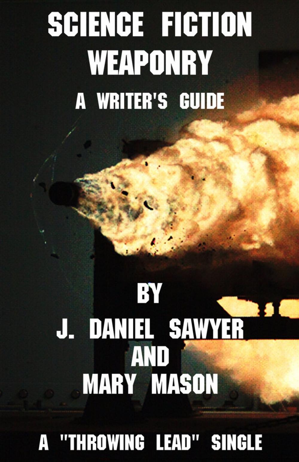 Big bigCover of Science Fiction Weaponry: A Guide for Writers by J. Daniel Sawyer and Mary Mason