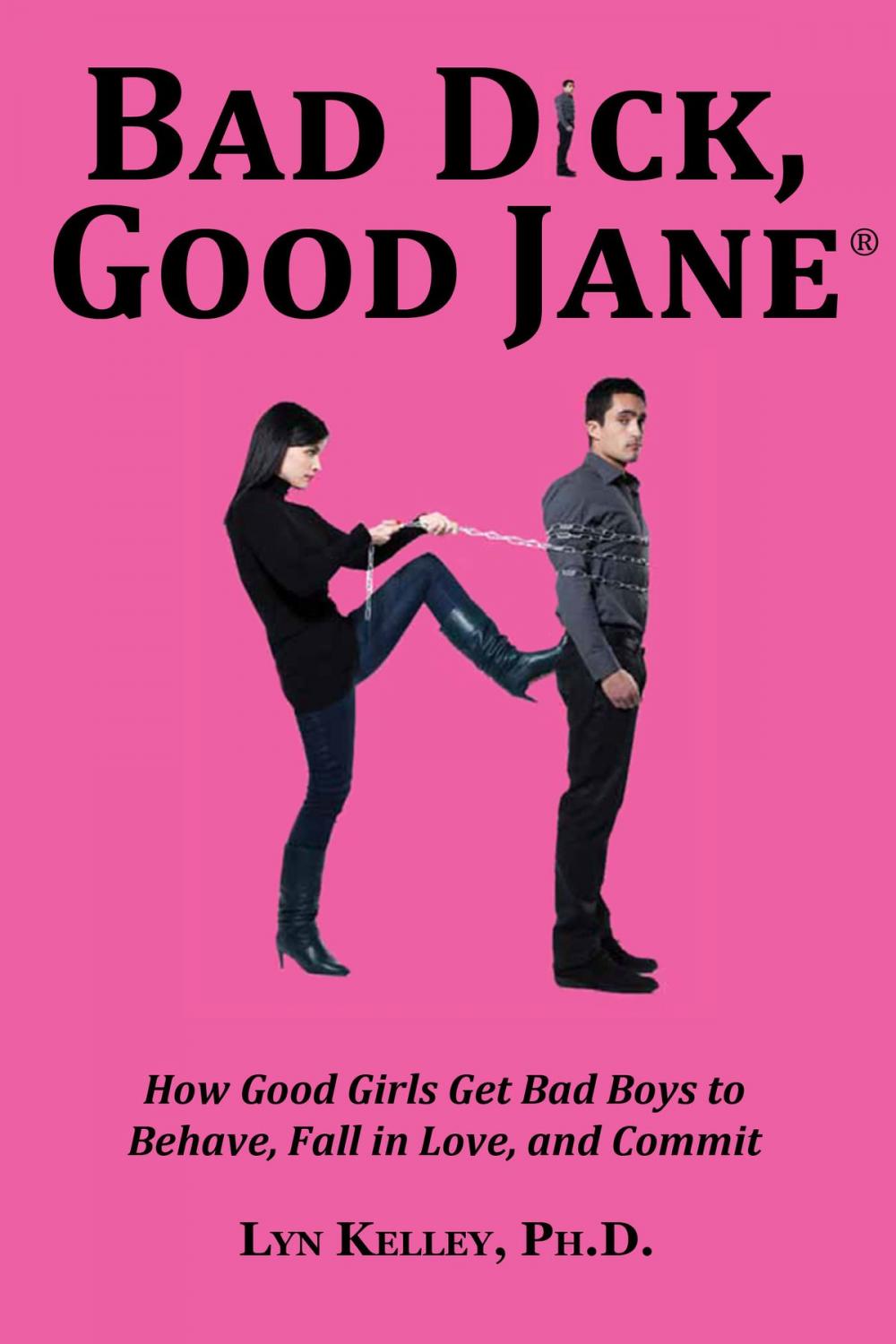 Big bigCover of Bad Dick, Good Jane: How Good Girls Get Bad Boys to Behave, Fall in Love and Commit