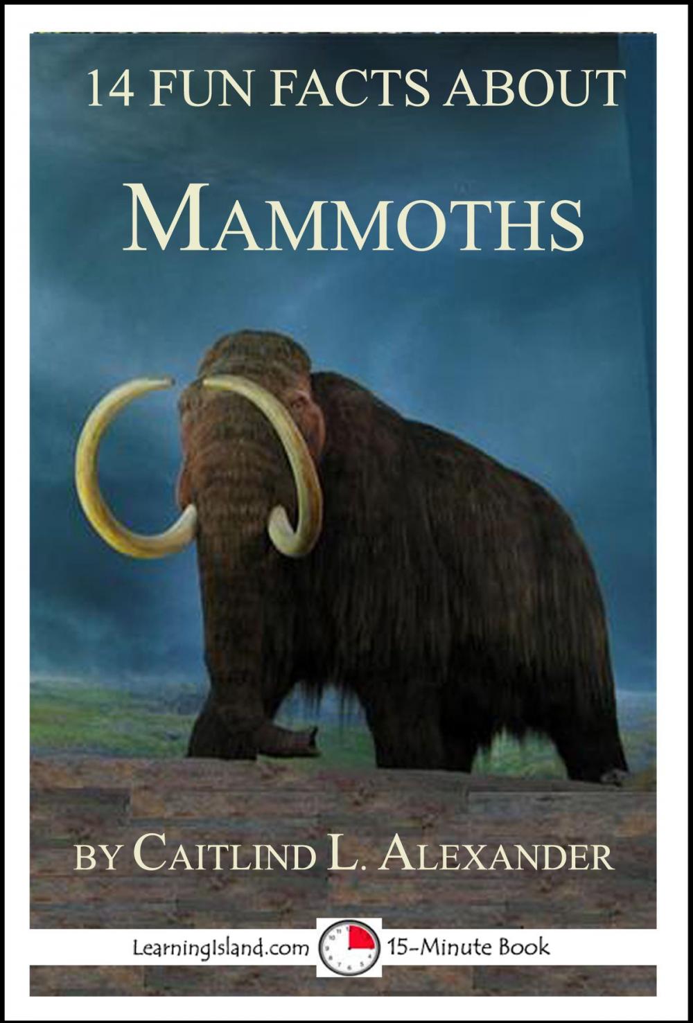 Big bigCover of 14 Fun Facts About Mammoths: A 15-Minute Book