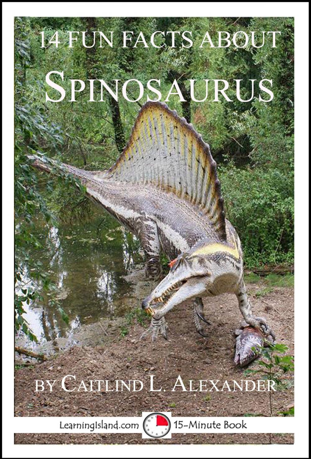 Big bigCover of 14 Fun Facts About Spinosaurus: A 15-Minute Book